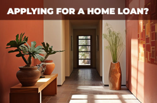 APPLYING FOR A HOME LOAN?